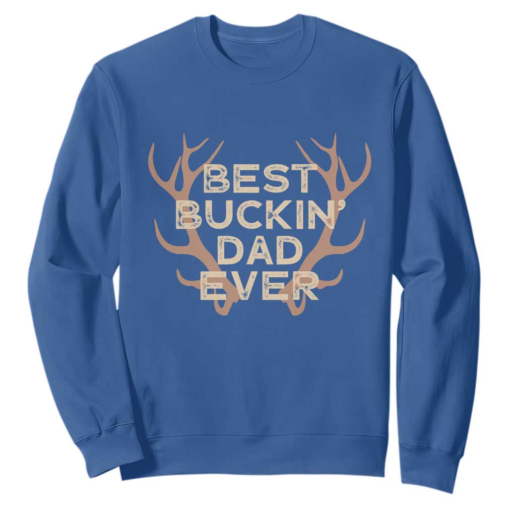 Funny Best Buckin Dad Ever Sweatshirt Deer Hunting Father's Day TS11 Royal Blue Print Your Wear