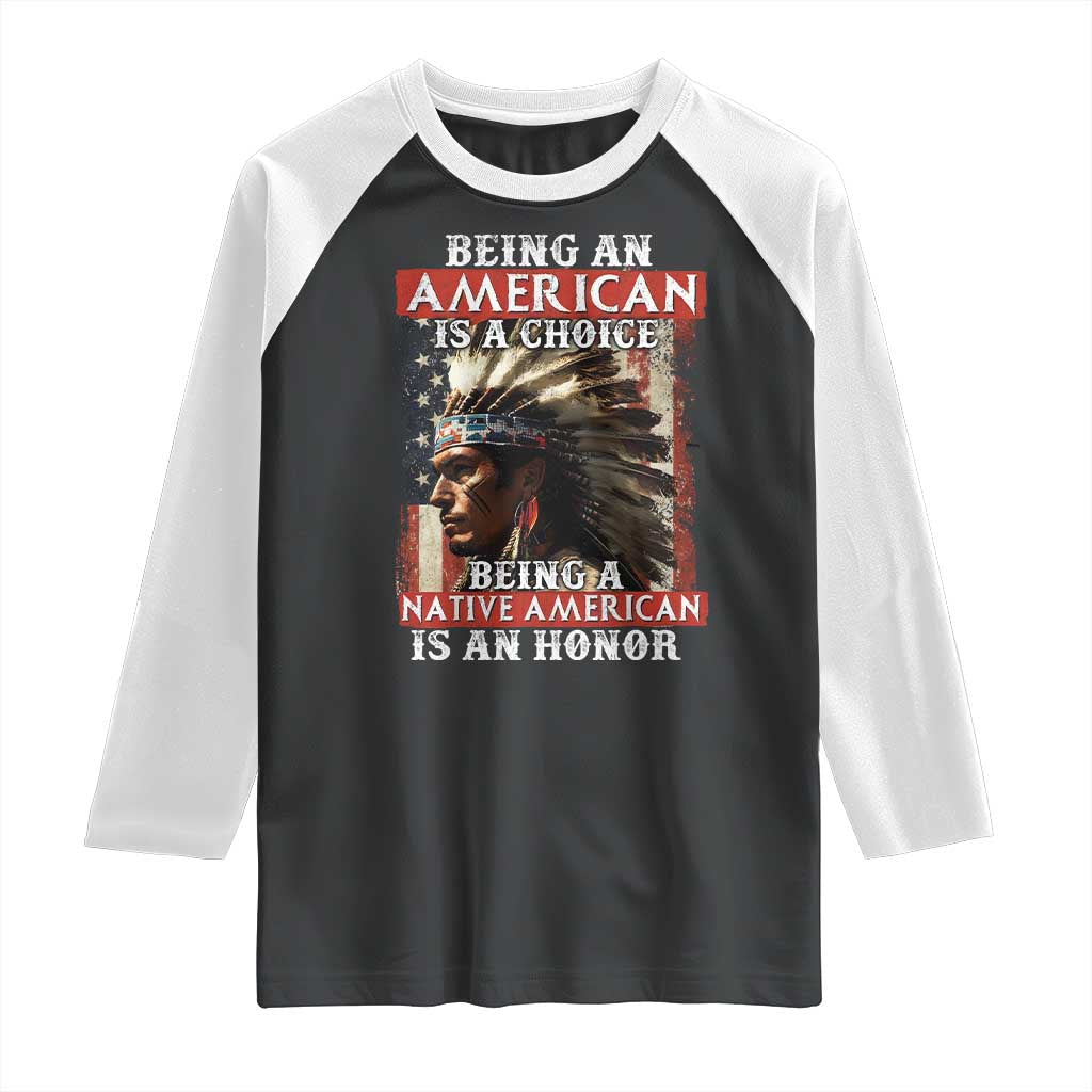 Being An American Is A Choice Being A Native American Is An Honor Raglan Shirt USA Flag TS11 Black White Print Your Wear