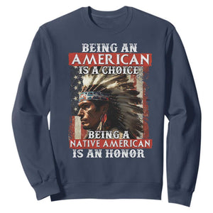Being An American Is A Choice Being A Native American Is An Honor Sweatshirt USA Flag TS11 Navy Print Your Wear