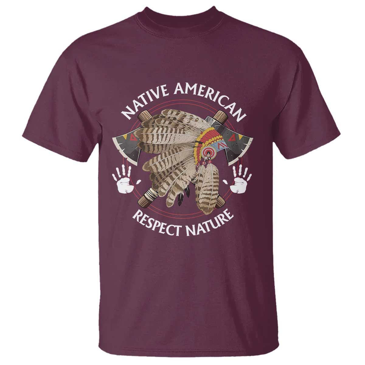 Native American Respect Nature T Shirt Indigenous Indian War Bonnet Tomahawks TS11 Maroon Print Your Wear