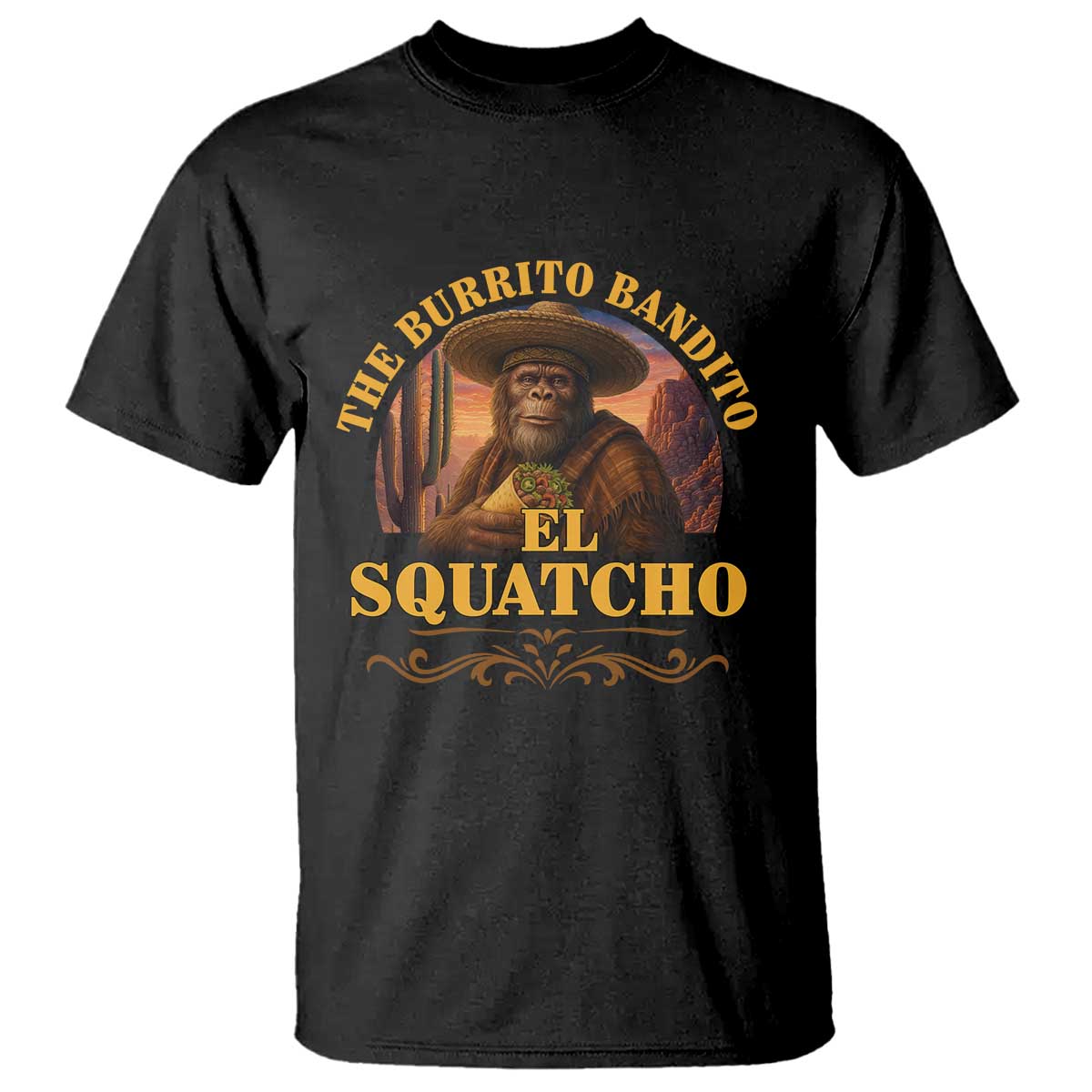 Funny The Burrito Bandito El Squatcho T Shirt Western Poncho Mexican Bigfoot TS11 Black Print Your Wear