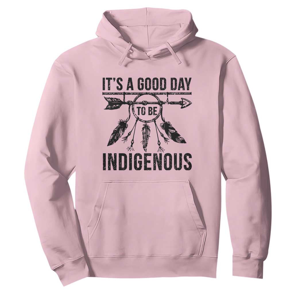Native American Its A Good Day To Be Indigenous Hoodie Dreamcatcher Feathers TS11 Light Pink Print Your Wear