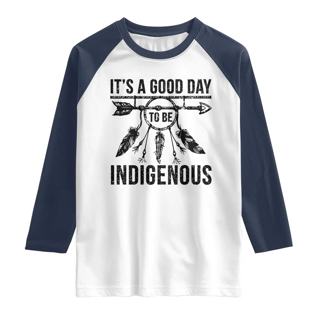 Native American Its A Good Day To Be Indigenous Raglan Shirt Dreamcatcher Feathers TS11 White Navy Print Your Wear