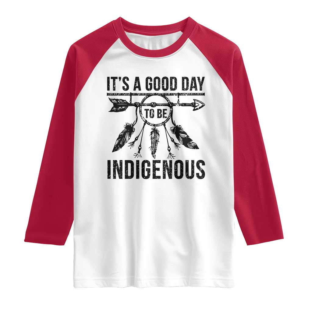 Native American Its A Good Day To Be Indigenous Raglan Shirt Dreamcatcher Feathers TS11 White Red Print Your Wear