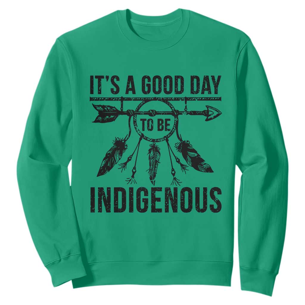 Native American Its A Good Day To Be Indigenous Sweatshirt Dreamcatcher Feathers TS11 Irish Green Print Your Wear