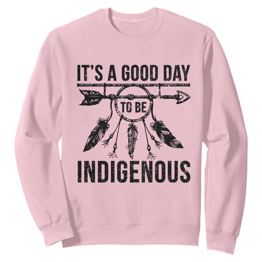 Native American Its A Good Day To Be Indigenous Sweatshirt Dreamcatcher Feathers TS11 Light Pink Print Your Wear