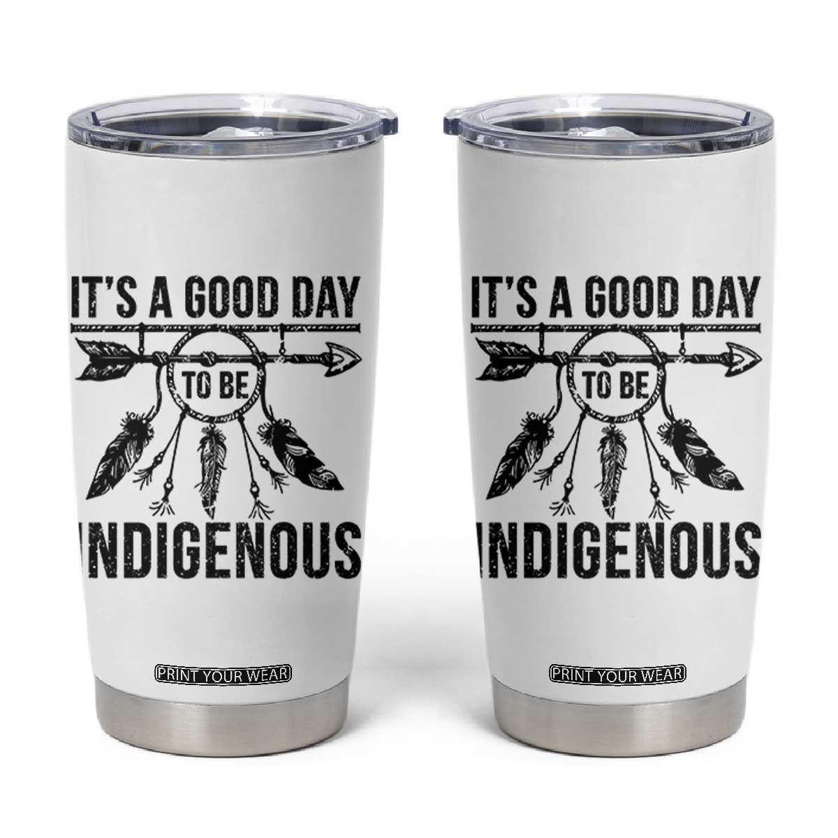 Native American Its A Good Day To Be Indigenous Tumbler Cup Dreamcatcher Feathers TS11 White Print Your Wear