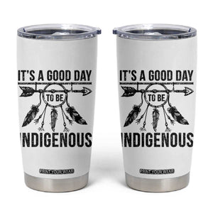 Native American Its A Good Day To Be Indigenous Tumbler Cup Dreamcatcher Feathers TS11 White Print Your Wear