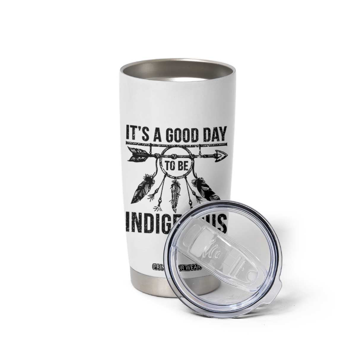Native American Its A Good Day To Be Indigenous Tumbler Cup Dreamcatcher Feathers TS11 Print Your Wear