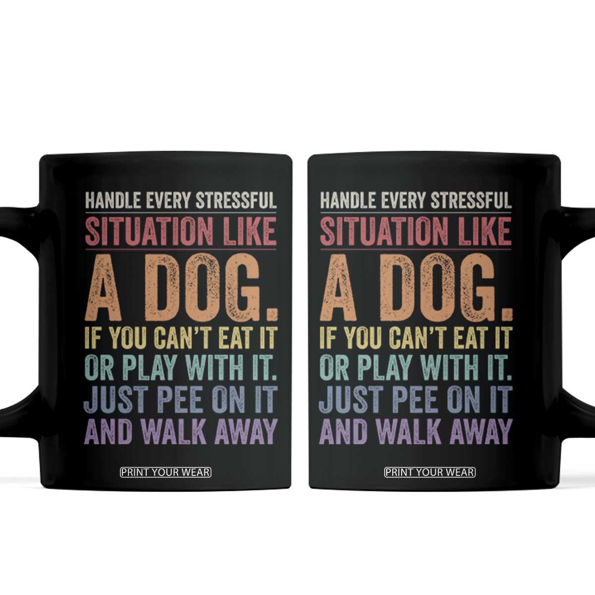 Funny Dog Lover Coffee Mug Handle Every Stressful Situation Like A Dog Retro Pet Owner Joke TS11 Black Print Your Wear