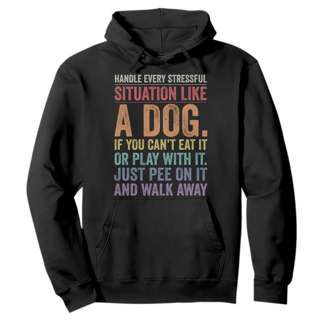 Funny Dog Lover Hoodie Handle Every Stressful Situation Like A Dog Retro Pet Owner Joke TS11 Black Print Your Wear