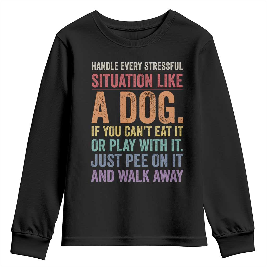 Funny Dog Lover Youth Sweatshirt Handle Every Stressful Situation Like A Dog Retro Pet Owner Joke TS11 Black Print Your Wear