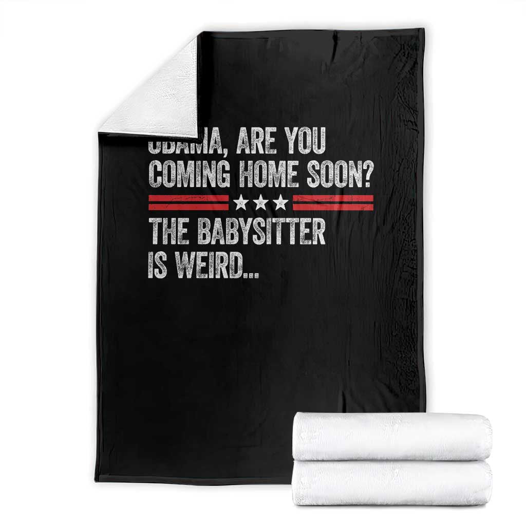 Obama Are You Coming Home Soon The Babysitter Is Weird Throw Blanket Political Satire TS11 Black Print Your Wear