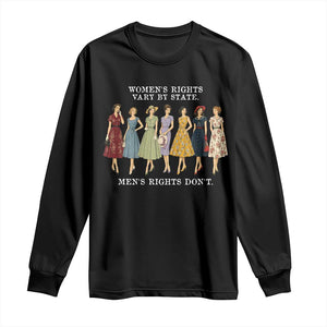 Womens Rights Vary By State Mens Rights Dont Feminist Long Sleeve Shirt TS11 Black Print Your Wear