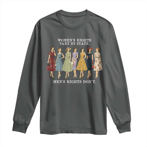 Womens Rights Vary By State Mens Rights Dont Feminist Long Sleeve Shirt TS11 Dark Heather Print Your Wear
