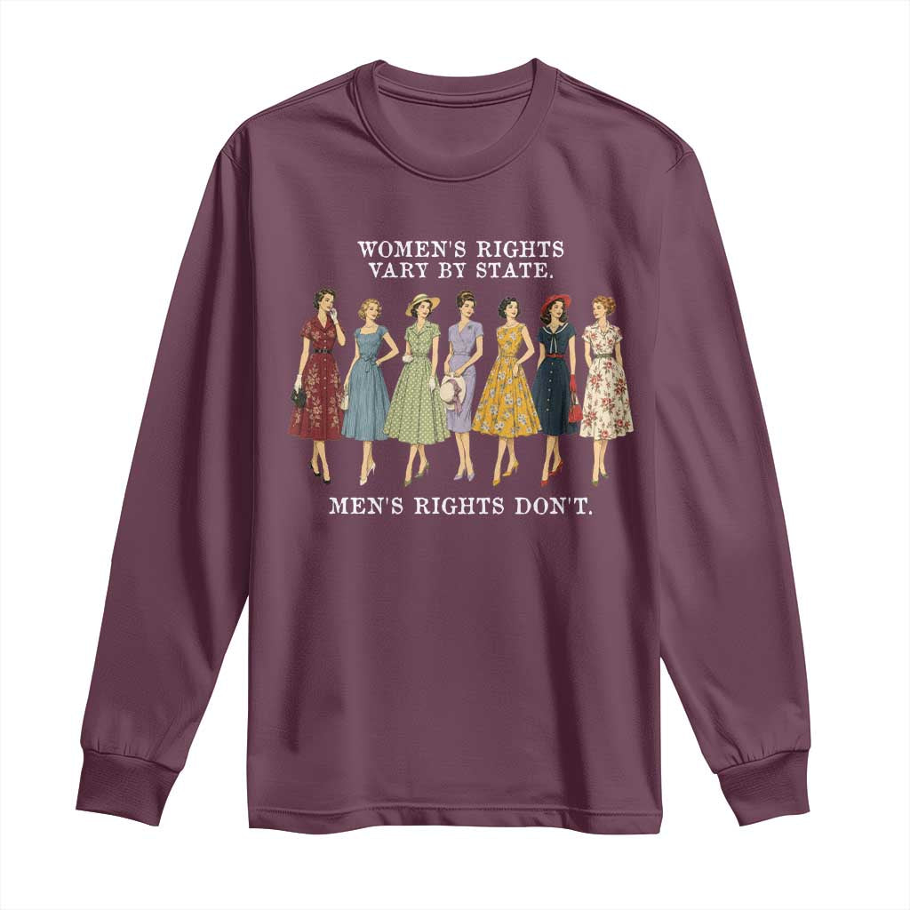 Womens Rights Vary By State Mens Rights Dont Feminist Long Sleeve Shirt TS11 Maroon Print Your Wear