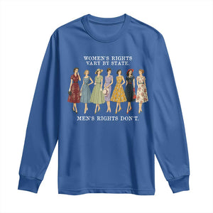Womens Rights Vary By State Mens Rights Dont Feminist Long Sleeve Shirt TS11 Royal Blue Print Your Wear