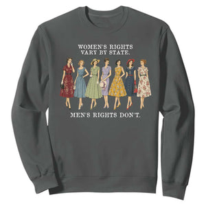 Womens Rights Vary By State Mens Rights Dont Feminist Sweatshirt TS11 Dark Heather Print Your Wear