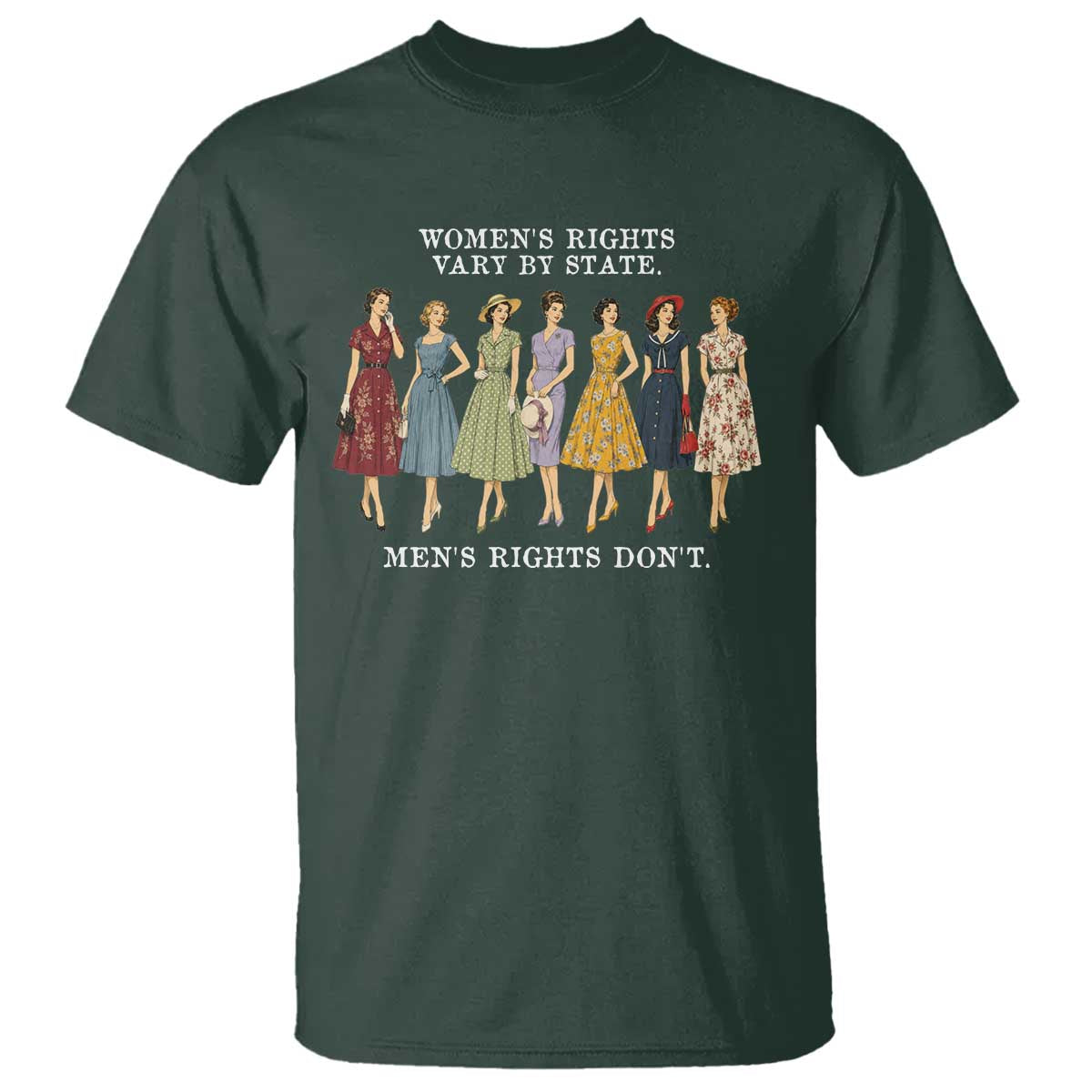 Womens Rights Vary By State Mens Rights Dont Feminist T Shirt TS11 Dark Forest Green Print Your Wear