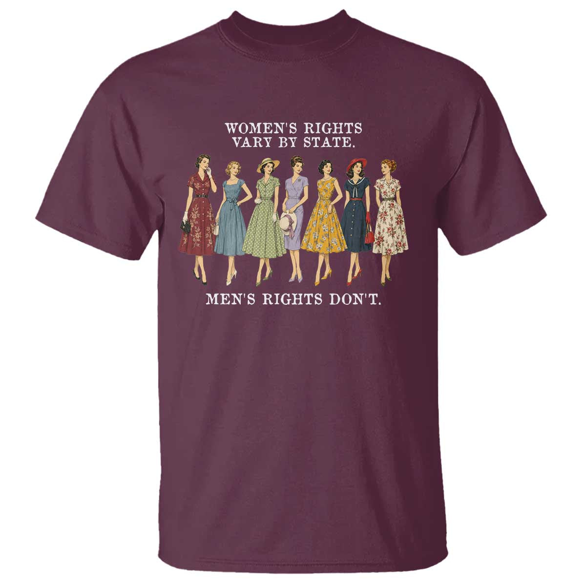 Womens Rights Vary By State Mens Rights Dont Feminist T Shirt TS11 Maroon Print Your Wear