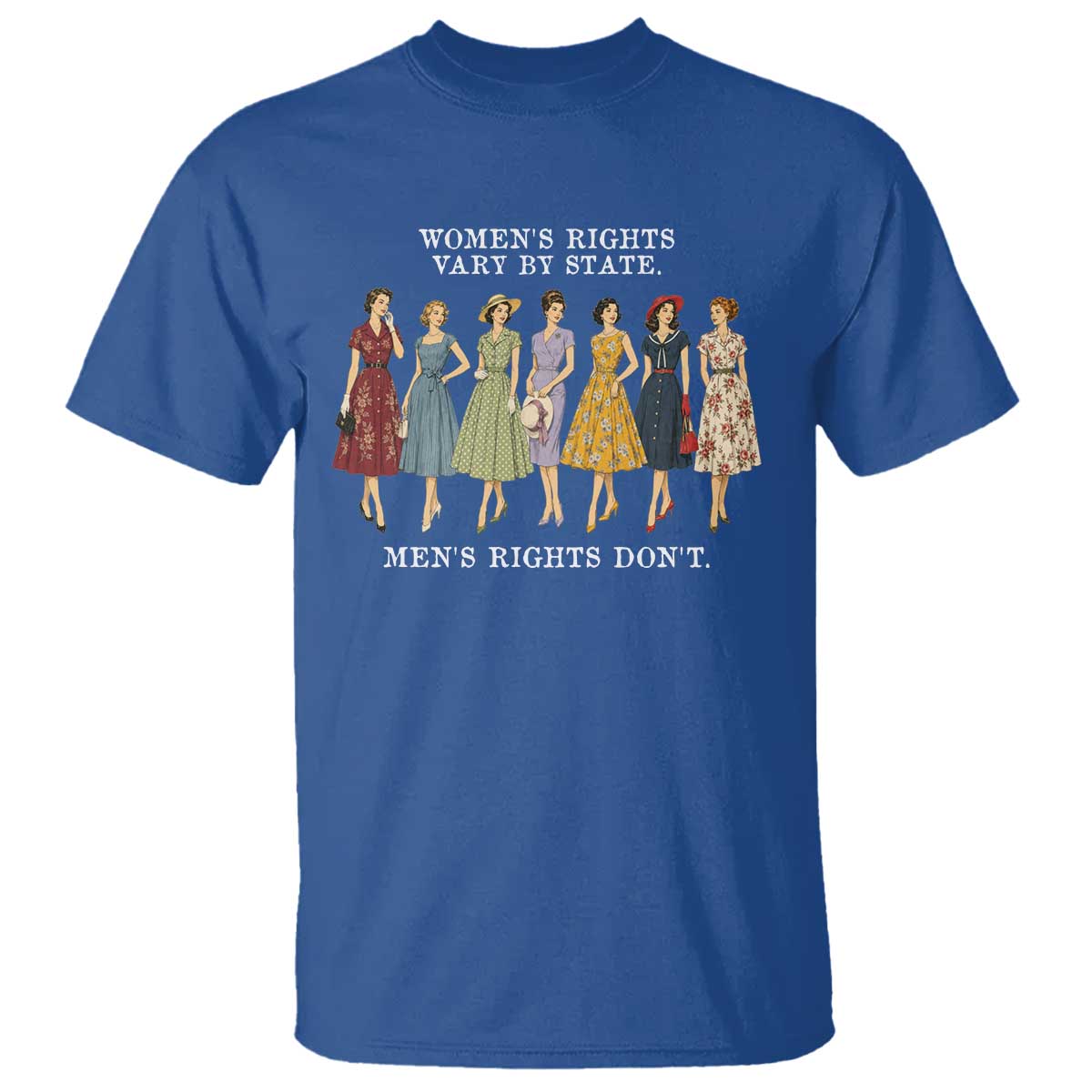 Womens Rights Vary By State Mens Rights Dont Feminist T Shirt TS11 Royal Blue Print Your Wear