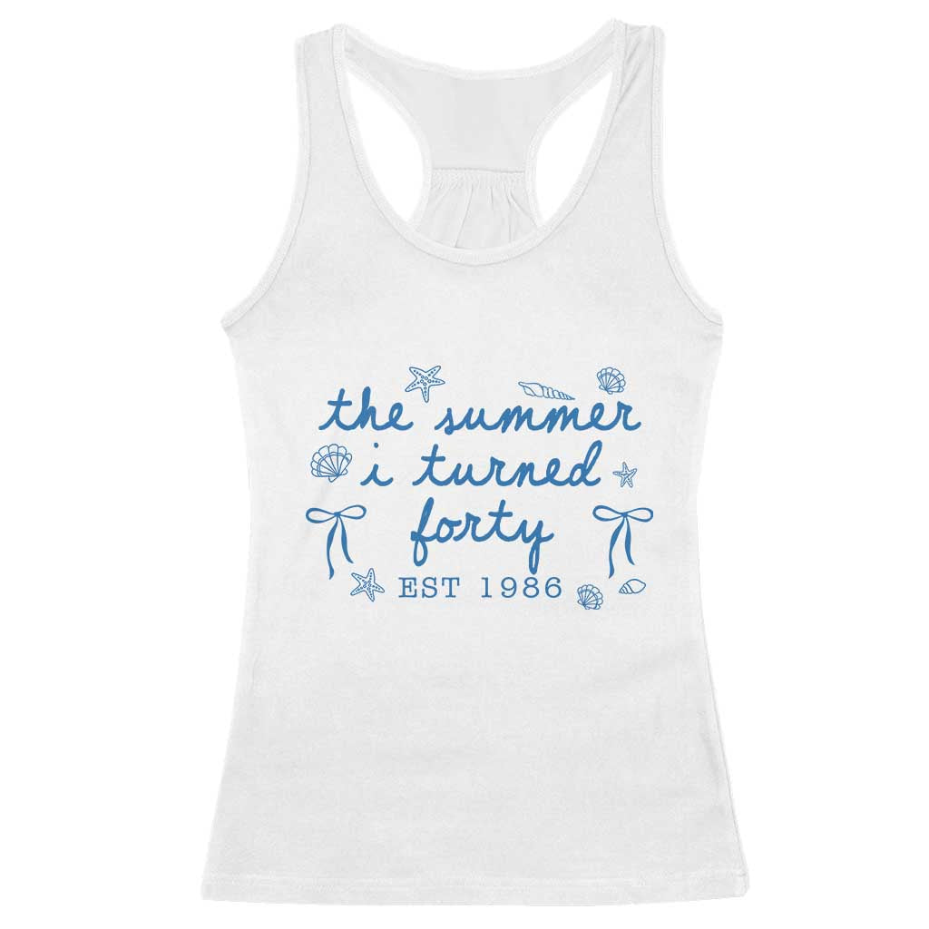 The Summer I Turned Forty Funny 40th Birthday Est 1986 Racerback Tank Top Summer Coastal Birthday Seashell Bow TS11 White Print Your Wear