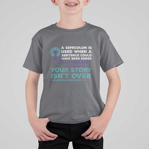 Suicide Prevention Awareness T Shirt For Kid A Semicolon Is Used When A Sentence Could Have Been Ended Your Story Isn't Over TS11 Charcoal Print Your Wear