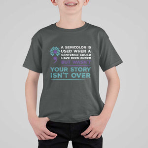 Suicide Prevention Awareness T Shirt For Kid A Semicolon Is Used When A Sentence Could Have Been Ended Your Story Isn't Over TS11 Dark Heather Print Your Wear