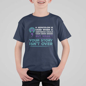 Suicide Prevention Awareness T Shirt For Kid A Semicolon Is Used When A Sentence Could Have Been Ended Your Story Isn't Over TS11 Navy Print Your Wear