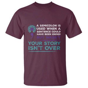 Suicide Prevention Awareness T Shirt A Semicolon Is Used When A Sentence Could Have Been Ended Your Story Isn't Over TS11 Maroon Print Your Wear