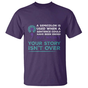 Suicide Prevention Awareness T Shirt A Semicolon Is Used When A Sentence Could Have Been Ended Your Story Isn't Over TS11 Purple Print Your Wear