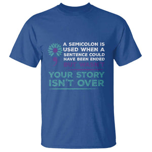 Suicide Prevention Awareness T Shirt A Semicolon Is Used When A Sentence Could Have Been Ended Your Story Isn't Over TS11 Royal Blue Print Your Wear