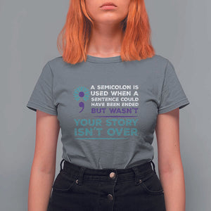 Suicide Prevention Awareness T Shirt For Women A Semicolon Is Used When A Sentence Could Have Been Ended Your Story Isn't Over TS11 Charcoal Print Your Wear