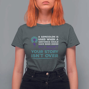 Suicide Prevention Awareness T Shirt For Women A Semicolon Is Used When A Sentence Could Have Been Ended Your Story Isn't Over TS11 Dark Heather Print Your Wear