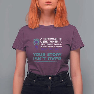 Suicide Prevention Awareness T Shirt For Women A Semicolon Is Used When A Sentence Could Have Been Ended Your Story Isn't Over TS11 Maroon Print Your Wear