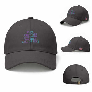Suicide Prevention Awareness Baseball Cap Stay Don't Let Your Story End Here Call Or Text 988 TS11 Baseball Cap Universal Fit Dark Gray Print Your Wear