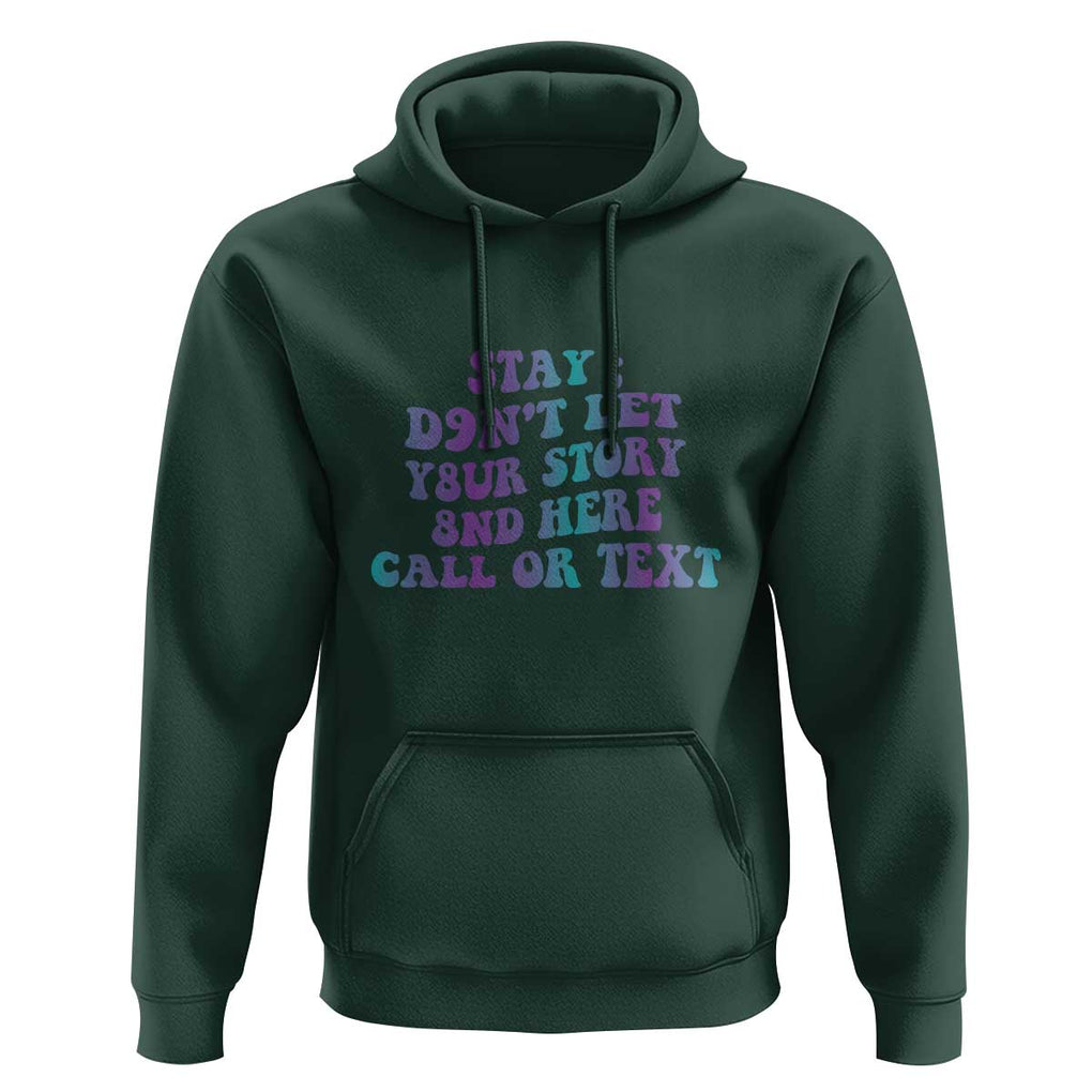 Suicide Prevention Awareness Hoodie Stay Don't Let Your Story End Here Call Or Text 988 TS11 Dark Forest Green Print Your Wear