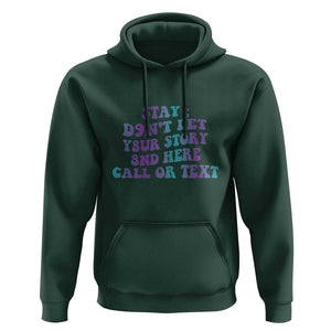 Suicide Prevention Awareness Hoodie Stay Don't Let Your Story End Here Call Or Text 988 TS11 Dark Forest Green Print Your Wear