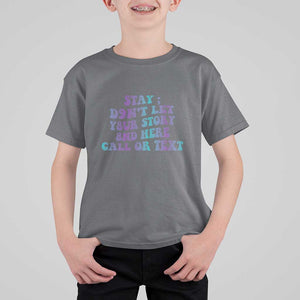 Suicide Prevention Awareness T Shirt For Kid Stay Don't Let Your Story End Here Call Or Text 988 TS11 Charcoal Print Your Wear