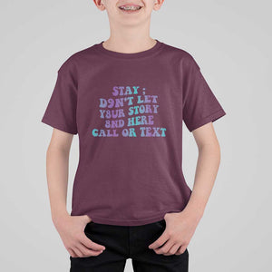 Suicide Prevention Awareness T Shirt For Kid Stay Don't Let Your Story End Here Call Or Text 988 TS11 Maroon Print Your Wear