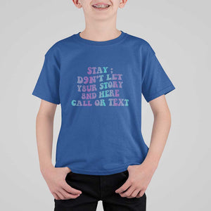 Suicide Prevention Awareness T Shirt For Kid Stay Don't Let Your Story End Here Call Or Text 988 TS11 Royal Blue Print Your Wear