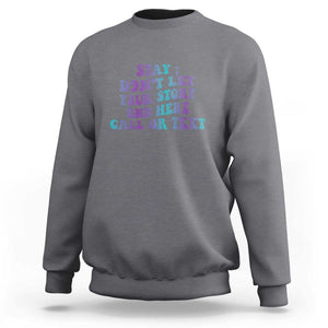 Suicide Prevention Awareness Sweatshirt Stay Don't Let Your Story End Here Call Or Text 988 TS11 Charcoal Print Your Wear