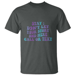 Suicide Prevention Awareness T Shirt Stay Don't Let Your Story End Here Call Or Text 988 TS11 Dark Heather Print Your Wear