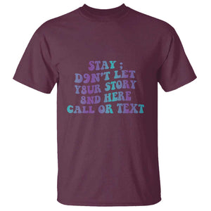 Suicide Prevention Awareness T Shirt Stay Don't Let Your Story End Here Call Or Text 988 TS11 Maroon Print Your Wear