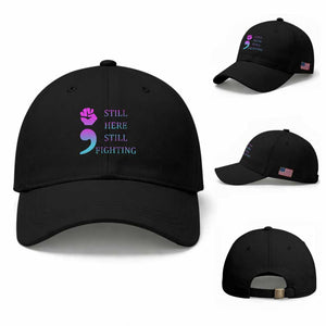 Suicide Prevention Awareness Baseball Cap Still Here Still Fighting Semicolon Hand Fist TS11 Baseball Cap Universal Fit Black Print Your Wear