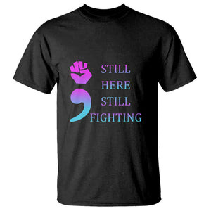 Suicide Prevention Awareness T Shirt Still Here Still Fighting Semicolon Hand Fist TS11 Black Print Your Wear