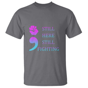 Suicide Prevention Awareness T Shirt Still Here Still Fighting Semicolon Hand Fist TS11 Charcoal Print Your Wear