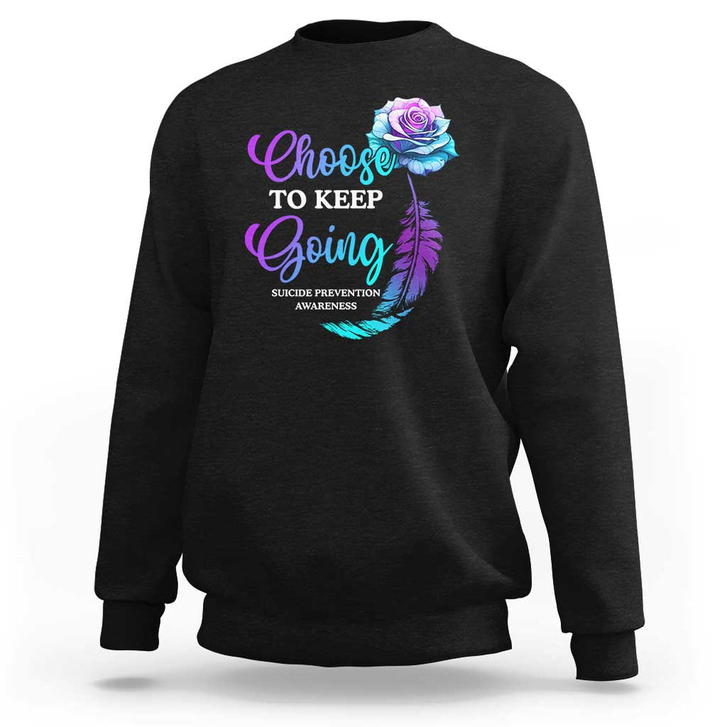 Suicide Prevention Awareness Sweatshirt Choose To Keep Going Semicolon Rose Feather TS11 Black Print Your Wear