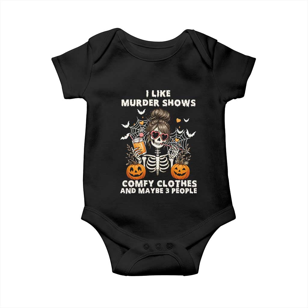 Funny I Like Murder Shows Comfy Clothes And Maybe 3 People Baby Onesie Halloween Skeleton TS11 Black Print Your Wear
