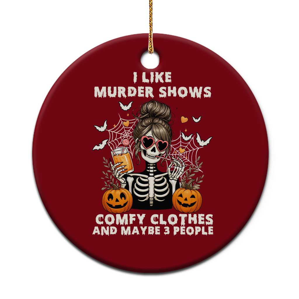 Funny I Like Murder Shows Comfy Clothes And Maybe 3 People Ceramic Ornament Halloween Skeleton TS11 1pc Red Print Your Wear
